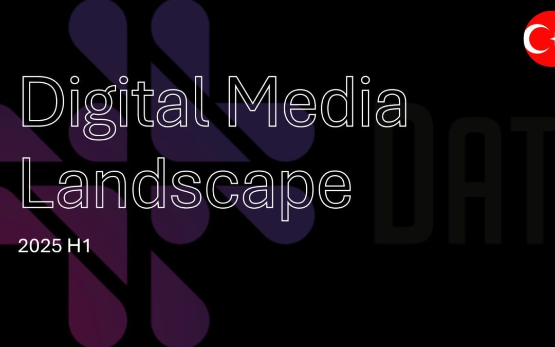 Türkiye’de Dijital Tüketimin Dönüşen Haritası